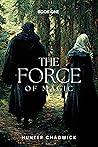 The Force of Magic by Hunter Chadwick