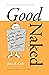Good Naked: How to Write Mo...
