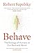 Behave: The Biology of Humans at Our Best and Worst