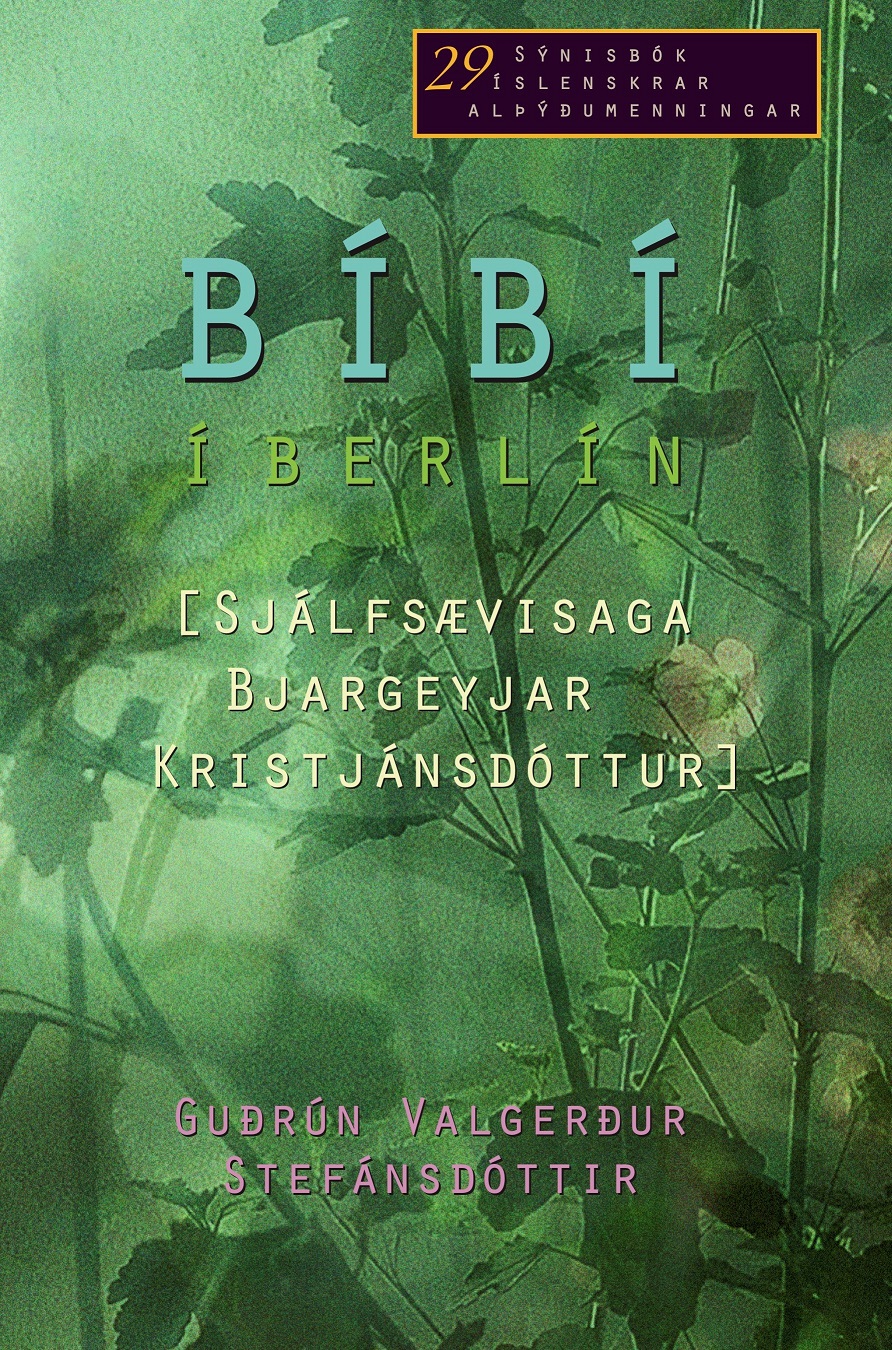 Bíbí í Berlín : sjálfsævisaga Bjargeyjar Kristjánsdóttur