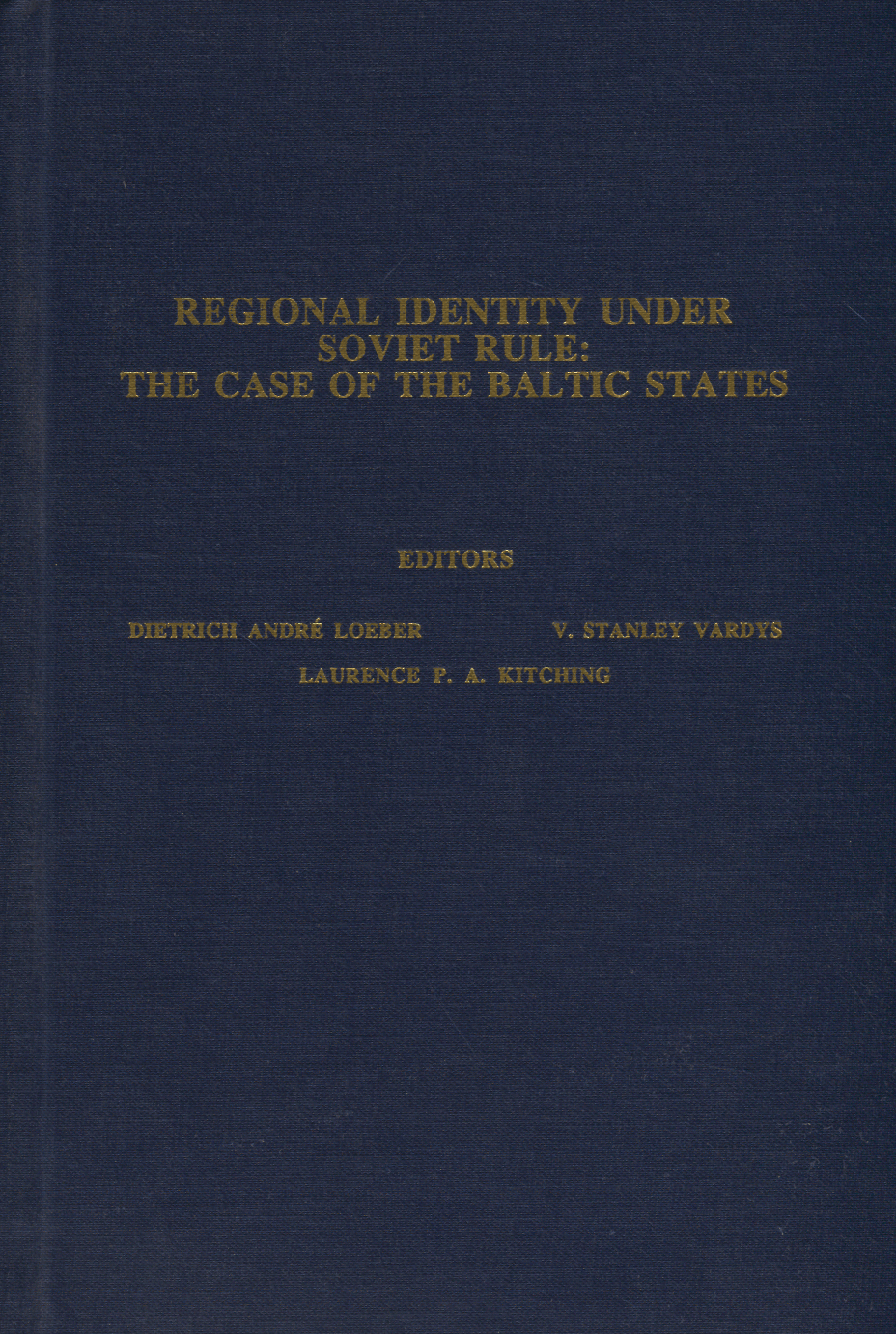 Regional Identity Under Soviet Rule the Case of the Baltic States (Publications of the Association for the Advancement of Baltic Studies, 6)
