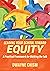 Leading Your School Toward Equity: A Practical Framework for Walking the Talk