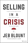 Selling in a Crisis: 55 Ways to Stay Motivated and Increase Sales in Volatile Times (Jeb Blount)