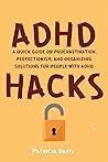 ADHD Hacks: A Quick Guide on Procrastination, Perfectionism, and Organizing Solutions for People with ADHD