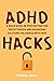 ADHD Hacks: A Quick Guide on Procrastination, Perfectionism, and Organizing Solutions for People with ADHD