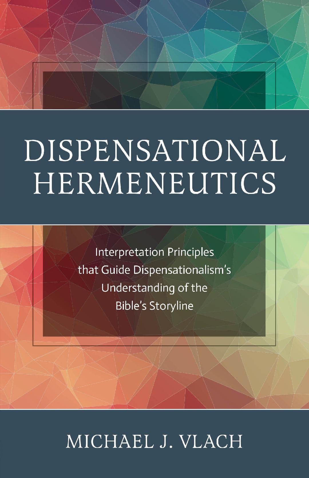 Dispensational Hermeneutics: Interpretation Principles that Guide Dispensationalism's Understanding of the Bible's Storyline (Kindle Edition)