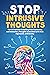 Stop Intrusive Thoughts: The CBT Solution to Getting Over Unwelcome and Involuntary Thoughts Associated with OCD, Depression, and Anxiety