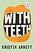 With Teeth by Kristen Arnett With Teeth by Kristen Arnett