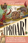 Uproar!: Satire, Scandal & Printmakers in Georgian London