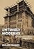 Untimely Moderns: How Twentieth-Century Architecture Reimagined the Past