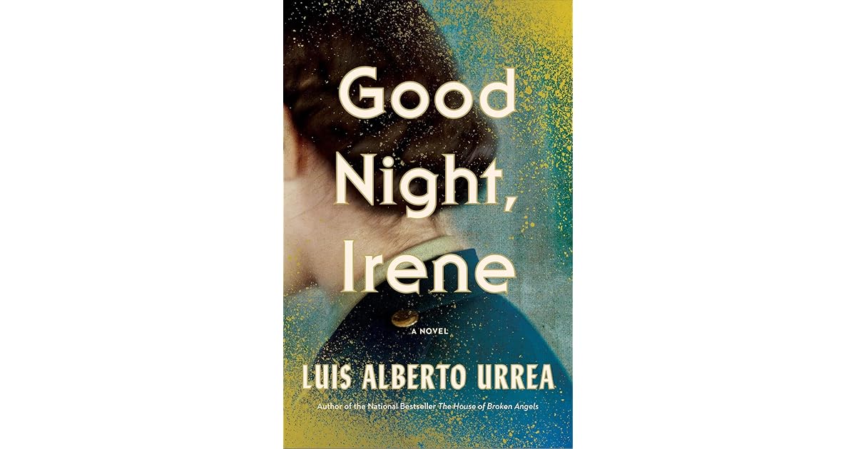 Good Night Irene By Luis Alberto Urrea Good Night Irene By Luis Alberto Urrea