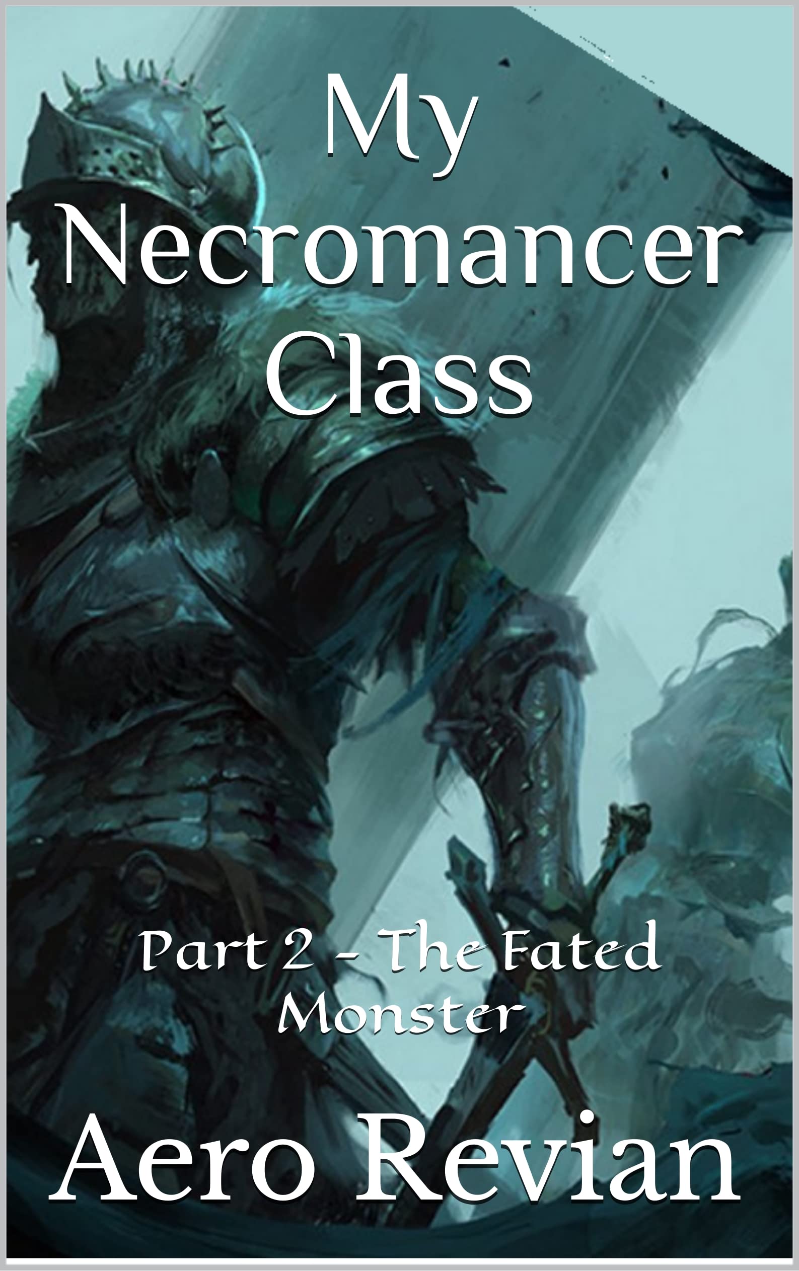 My Necromancer Class: Part 2: The Fated Monster (My Necromancer Class, #2)