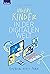Unsere Kinder in der digitalen Welt: Potenzial statt Panik (German Edition)