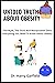 Untold Truth About Obesity: The Myth, The Facts And Manipulated Data: Everything You Need To Know About Obesity (The Knowledge Of Freedom Book 1)