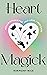 Heart Magick: Wiccan rituals for self-love and self-care