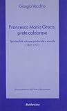 Francesco Maria Greco, prete calabrese: Spiritualità, azione pastorale e sociale (1857-1931)