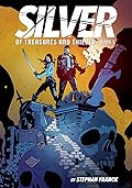Silver: Of Treasures and Thieves: A Graphic Novel
