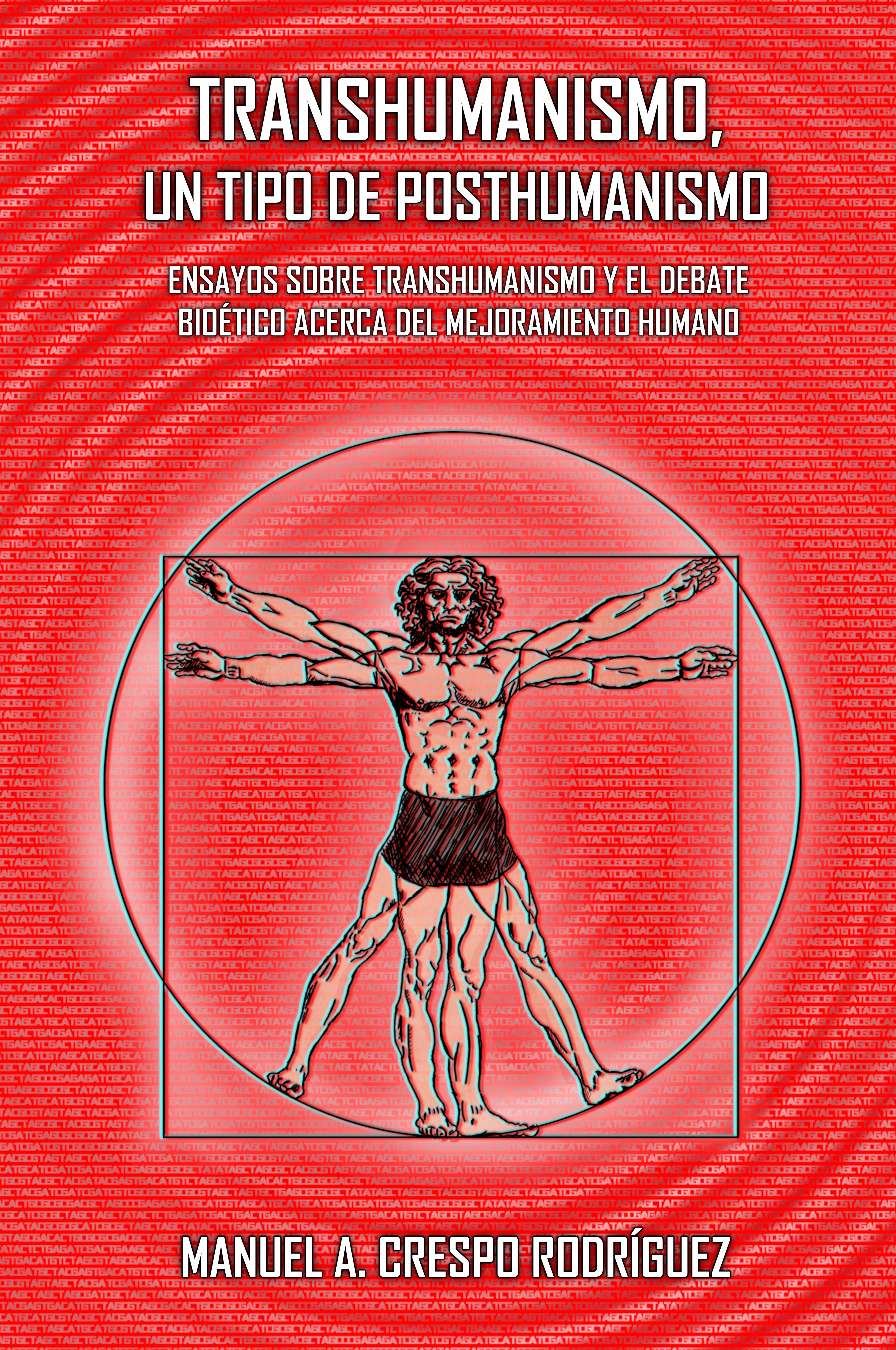 Transhumanismo, un tipo de posthumanismo: Ensayos sobre posthumanismo y el debate bioético acerca del mejoramiento humano