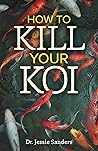 How to Kill Your Koi