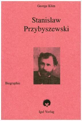 Stanislaw Przybyszewski: Leben, Werk und Weltanschauung im Rahmen der deutschen Literatur der Jahrhundertwende