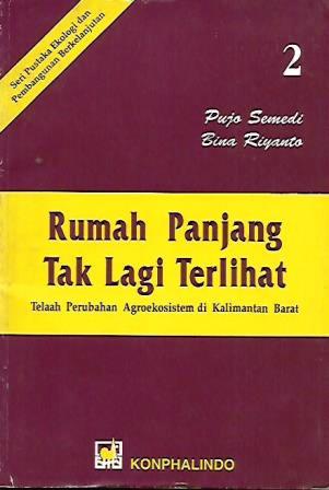 Rumah Panjang Tak Lagi Terlihat: Telaah Perubahan Agroekosistem di Kalimantan Barat