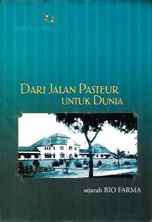 Dari Jalan Pasteur untuk Dunia - Sejarah Bio Farma