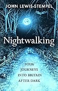 Nightwalking: Four Journeys Into Britain After Dark