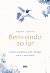 Bem-vindo ao lar: Como construir um refúgio para a sua alma (Portuguese Edition)