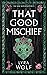That Good Mischief by Lyra Wolf That Good Mischief by Lyra Wolf