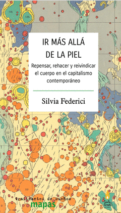 Portada de Ir más allá de la piel: Repensar, rehacer y reivindicar el cuerpo en el capitalismo contemporáneo, de Silvia Federici