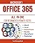 MICROSOFT OFFICE 365 ALL-IN-ONE FOR BEGINNERS & POWER USERS: The Concise Microsoft Office 365 A-Z Mastery Guide for All Users (Word, Excel, PowerPoint, Access, SharePoint, & Publisher)