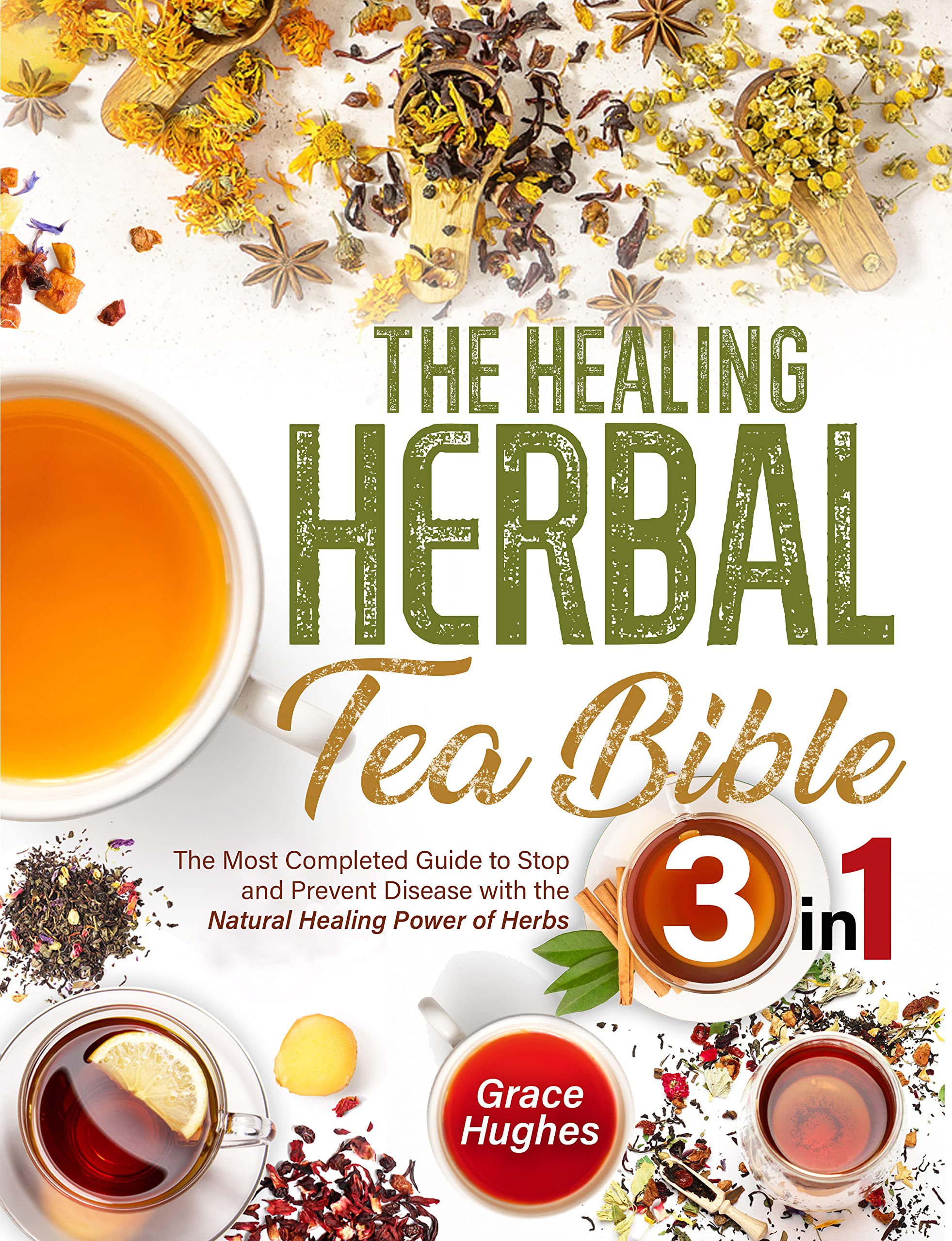 The Healing Herbal Tea Bible: [3 in 1] : The Ultimate Collection to Boost Your Wellness Naturally with 150 Homemade Tea Recipes (Kindle Edition)