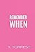 Remember When by T. Torrest