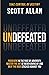 Undefeated: Persevere in the Face of Adversity, Master the Art of Never Giving Up, and Always Beat the Odds Stacked Against You (Bulletproof Mindset Mastery Series)
