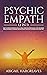 Psychic Empath (2 in 1): How To Thrive In Modern Life As A Highly Sensitive Person (HSP), Stop Absorbing Negative Energy & Awaken Your Intuition, Telepathy & Other Psychic Abilities