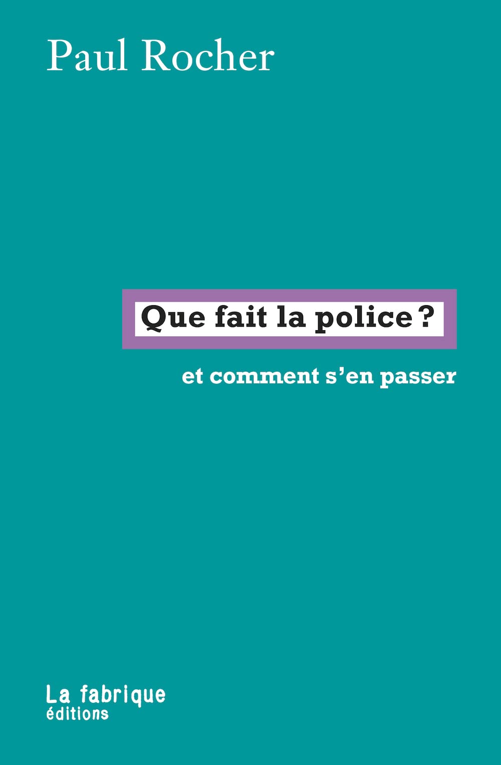 Que fait la police ? et comment s'en passer (Paperback)