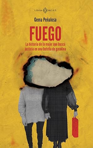 Fuego: La historia de la mujer que buscó justicia en una botella de gasolina