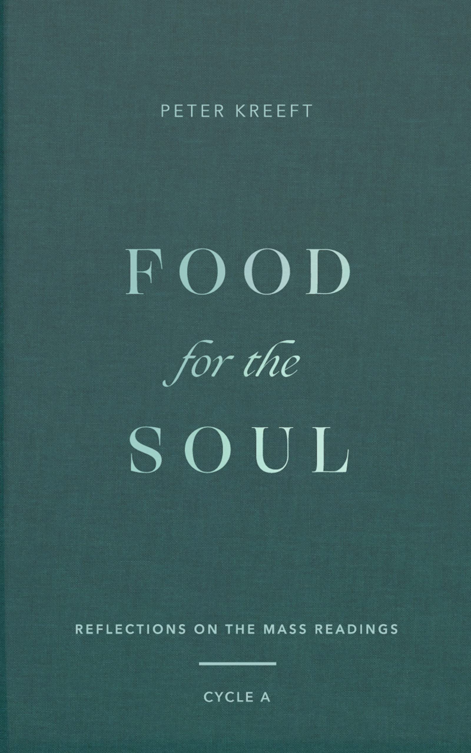 Food for the Soul: Reflections on the Mass Readings (Cycle A) (Food for the Soul Series Book 1)