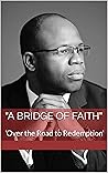 "A Bridge of Faith": 'Over the Road to Redemption'