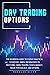 Day Trading Options: The Beginners Guide To Expert Practical Strategies. Simple Information On Investing, Swing Trading, Stock Market, Trade Psychology, And Options.