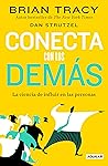 Conecta con los demás. La ciencia de influir en las personas / The Science of Influence: How to Inspire Yourself... (Spanish Edition)