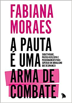 A pauta é uma arma de combate: Subjetividade, prática reflexiva e posicionamento para superar um jornalismo que desumaniza