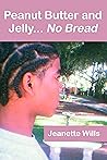 Peanut Butter and Jelly...No Bread by Jeanette Wills