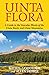 Uinta Flora: A Guide to the...