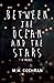 Between the Ocean and the Stars by M.M. Cochran
