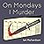 On Mondays I Murder