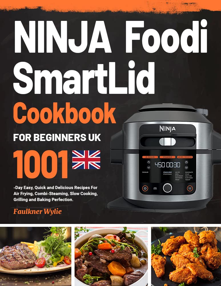 NINJA Foodi SmartLid Cookbook for Beginners UK: 1001-Day Easy, Quick and Delicious Recipes For Air Frying, Combi-Steaming, Slow Cooking, Grilling and Baking Perfection. (Kindle Edition)