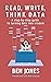 Read, Write, Think Data: A Step-by-Step Guide to Turning Data Into Wisdom (The Data Literacy Series Book 3)