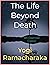 The Life Beyond Death
