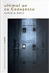 Ultimul an cu Ceaușescu by Daniela Rațiu